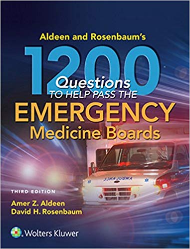 1200 Questions to Help You Pass the Emergency Medicine Boards (3rd Edition) by Aldeen and Rosenbaum